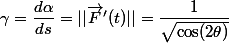 \gamma = \dfrac{d\alpha}{ds}=||\vec{F}'(t)||=\dfrac{1}{\sqrt{\cos(2\theta)}}